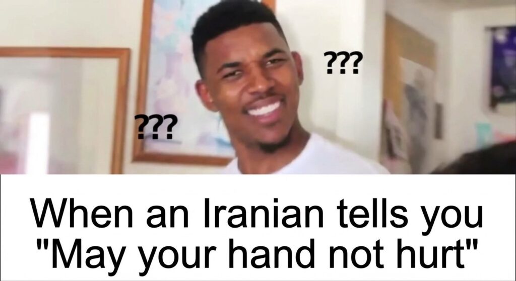 A meme of a confused person (like the "Confused Nick Young" meme) with the caption: "When an Iranian tells you 'May your hand not hurt'".