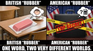A funny meme comparing a simple British eraser (rubber) with a "Top Secret" blurred-out object for the American version. The caption could be: "One word, two very different worlds.