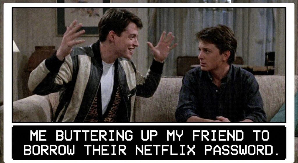 A GIF of someone laying on compliments thickly, maybe from a movie scene. The caption could be: "Me buttering up my friend to borrow their Netflix password."